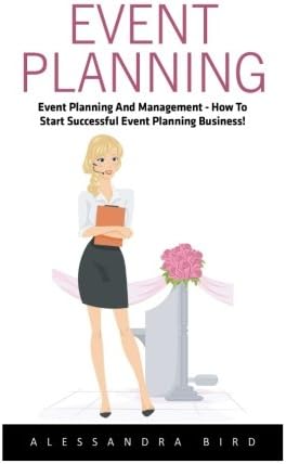 Event Planning: Event Planning and Management - How to Start Successful Event Planning Business! Paperback – June 10, 2016