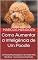 Livro Como Aumentar a Inteligência de Um Poodle: Um Poodle Mais Inteligente é Um Poodle Mais Obediente - Como Adestrar Um Poodle