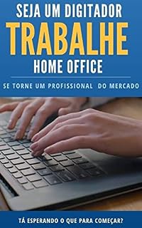 Livro Seja um digitador Home Office: Aprenda a trabalhar em casa digitando