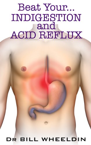 Beat Your Indigestion And Acid Reflux Kindle Edition By Dr Bill amazon com