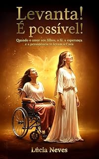 Livro Levanta! É possível: Quando o amor aos filhos, a fé, a esperança e a persistência te levam à Cura