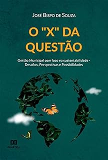 Livro O "X" da questão: Gestão Municipal com foco na sustentabilidade - Desafios, Perspectivas e Possibilidades