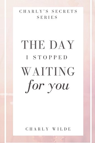 The day I stopped waiting for you (Charly's secrets)