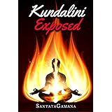 Kundalini Exposed: Disclosing the Cosmic Mystery of Kundalini. The Ultimate Guide to Kundalini Yoga, Kundalini Awakening, Rising, and Reposing on its Hidden Throne (Real Yoga Book 3)