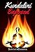 Kundalini Exposed: Disclosing the Cosmic Mystery of Kundalini. The Ultimate Guide to Kundalini Yoga, Kundalini Awakening, Rising, and Reposing on its Hidden Throne (Real Yoga Book 3)