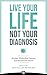 Live Your Life, Not Your Diagnosis: How to Manage Stress and Live Well with Multiple Sclerosis