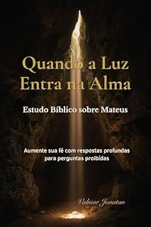 Livro Quando a Luz Entra na Alma: Estudo Bíblico sobre Mateus - Aumente sua fé com respostas profundas para perguntas proibídas