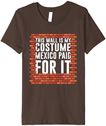 Kids This Wall Is My Costume Mexico Paid For It Halloween T-Shirt 12 Brown