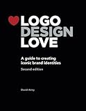 Logo Design Love: A Guide to Creating Iconic Brand Identities, 2nd Edition Logo Design Love: A Guide to Creating Iconic Brand Identities, 2nd Edition
