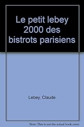 Le  petit Lebey 2000 des bistrots parisiens