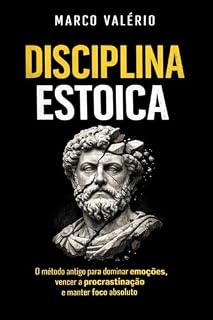 Livro DISCIPLINA ESTOICA: O método antigo para dominar a mente, vencer a procrastinação e construir foco inabalável (Estoicismo para o mundo moderno Livro 1)