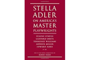 Stella Adler on America's Master Playwrights: Eugene O'Neill, Thornton Wilder, Clifford Odets, William Saroyan, Tennessee Williams, William Inge, Arthur Miller, Edward Albee
