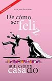 De cómo ser feliz, aun estando casado (Spanish Edition) by