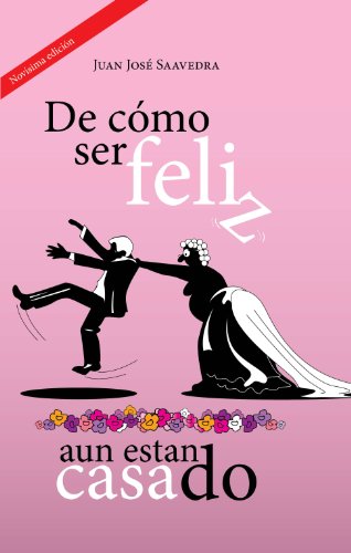 De cómo ser feliz, aun estando casado (Spanish Edition) by Juan José Saavedra