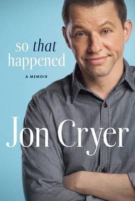 [(So That Happened: My Unexpected Life in Hollywood)] [Author: Jon Cryer] published on (April, 2015)