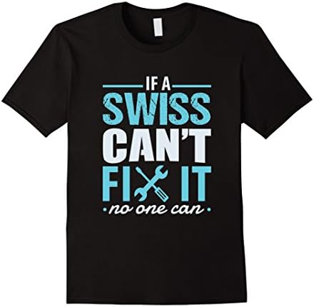 If a Swiss can't fix it no one can T-Shirt
