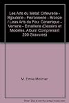 Les Arts du Metal: Orfevrerie - Bijouterie - Ferronnerie - Bronze / Leas Arts du Feu: Ceramique - Verrerie - Emaillerie (Dessins et Modeles, Album Comprenant 200 Gravures)
