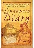 Singapore Diary - The hidden journal of Captain R. M. Horner by