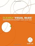 Clearly Visual Basic: Programming with Microsoft Visual Basic 2008 (Visual Studio) by Diane Zak