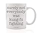 Funny Mug, Surely Not Everybody Was Kung-Fu Fighting 80s Quote Fun Sarcastic Kung Fu White Elephant Present Christmas Birthday Gift Idea for Coworker Him Her 11oz Ceramic Coffee Cup Digibuddha DM0324