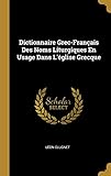 Dictionnaire Grec-Français Des Noms Liturgiques En Usage Dans l'Église Grecque (French Edition) by