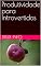 Livro Produtividade para Introvertidos