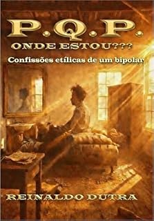 Livro PQP!!! - onde estou???: Confissões etílicas de um bipolar