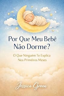 Livro Por Que Meu Bebê Não Dorme?: O Que Ninguém Te Explica Nos Primeiros Meses (Primeiros Meses do Bebê Livro 1)