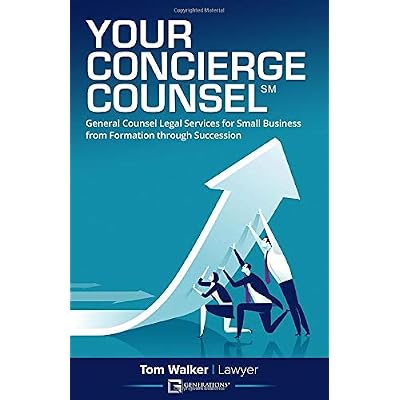 Your Concierge Counsel: General Counsel Legal Services For Small Business From Formation Through Succession Your Concierge Counsel: General Counsel Legal Services For Small Business From Formation Through Succession