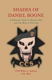 Shades of Daniel Boone, A Personal View of Special Ops and the War in Vietnam by Walter J. Jackson