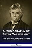 Autobiography of Peter Cartwright: The Backwoods Preacher by Peter Cartwright