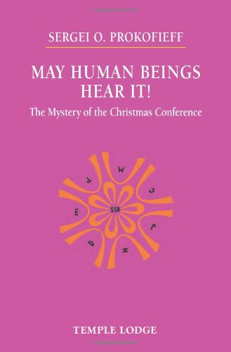 May Human Beings Hear It!: The Mystery of the Christmas Conference by Sergei O. Prokofieff