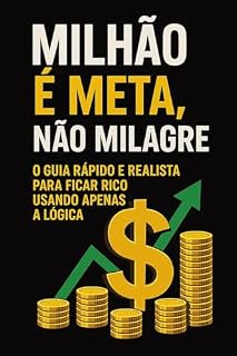 Livro Milhão é Meta, Não Milagre: O Guia Rápido e Realista Para Ficar Rico Usando Apenas a Lógica