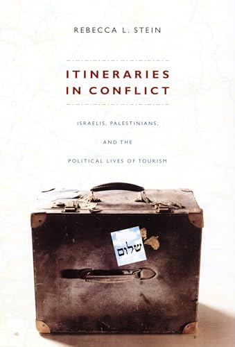 Itineraries in Conflict: Israelis, Palestinians, and the Political Lives of Tou…