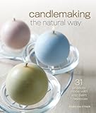 Candlemaking the Natural Way: 31 Projects Made with Soy, Palm & Beeswax
