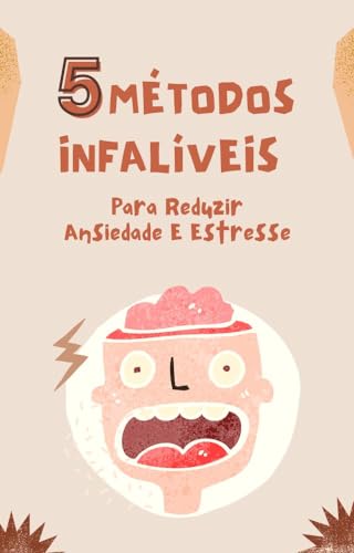 5 Métodos Infalíveis para Reduzir Ansiedade e Estresse - eBook, Resumo ...