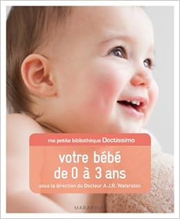 Ma Petite Bibliotheque Doctissimo Votre Bebe De 0 A 3 Ans Amazon Fr Waterston Dr A J R Livres