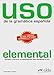 Uso de la grammatica espanola. Elemental: Gramatica y ejericios de sistematizacion para estudiantes by
