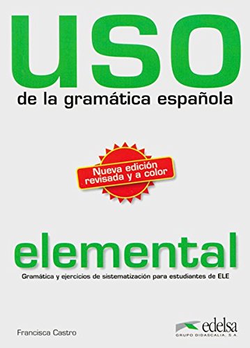 Uso de la grammatica espanola. Elemental: Gramatica y ejericios de sistematizacion para estudiantes by Francisca Castro