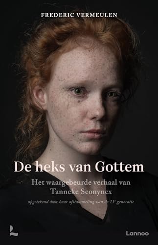 De heks van Gottem: het waargebeurde verhaal van Tanneke Sconyncx : verteld door haar afstammeling van de elfde generatie