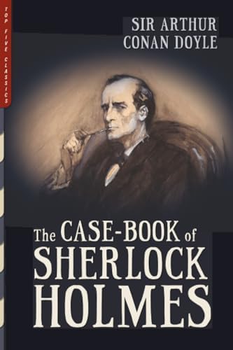 The Case Book of Sherlock Holmes: Doyle, Arthur Conan, Illustrated