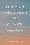 Fighting  Parkinson's...and Winning: A memoir of my recovery from Parkinson's Disease