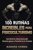 Image de 100 RUTINAS INCREIBLES Para FISICOCULTURISMO: Aumenta tu Musculatura, Quema Grasas  y Transforma tu Cuerpo (Spanish Edition)
