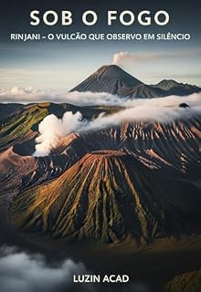 Livro Sob o Fogo: Rinjani –: O Vulcão que Observo em Silêncio