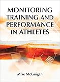 Monitoring Training and Performance in Athletes by Mike R. McGuigan