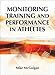 Monitoring Training and Performance in Athletes by Mike R. McGuigan