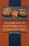 Handbook of Mediterranean Roman Pottery by John W. Hayes