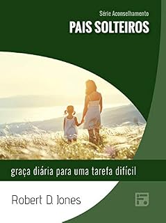 Livro Pais solteiros: graça diária para uma tarefa difícil (Série Aconselhamento Livro 24)