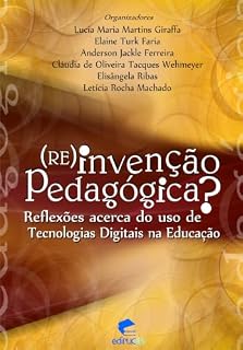 Livro (Re)invenção pedagógica?: Reflexões acerca do uso de tecnologias digitais na educação