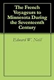 The French Voyageurs to Minnesota During the Seventeenth Century